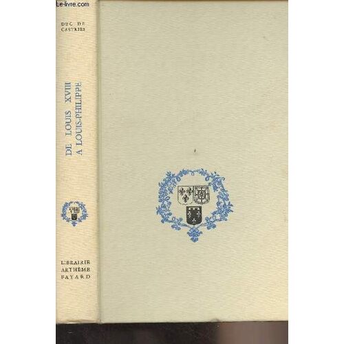 Le Testament De La Monarchie - Iv - De Louis Xviii À Louis-Philippe 1814-1848 - Les Temps Et Les Destins