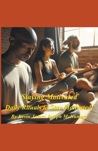Staying Motivated - Daily Rituals To Stay Motivated!