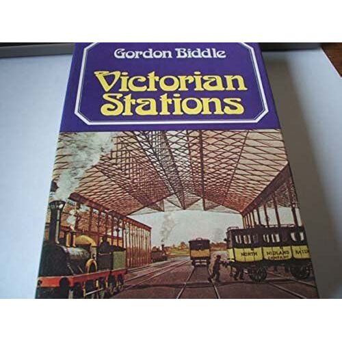 Victorian Stations: Railway Stations In England And Wales, 1836-1923
