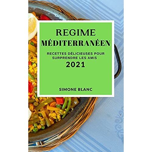 Regime Méditerranéen 2021 (Mediterranean Recipes 2021 French Edition)