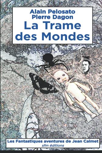 La Trame Des Mondes: Les Fantastiques Aventures De Jean Calmet (Romans Lovecraftiens : Jean Calmet Détective De L'étrange)