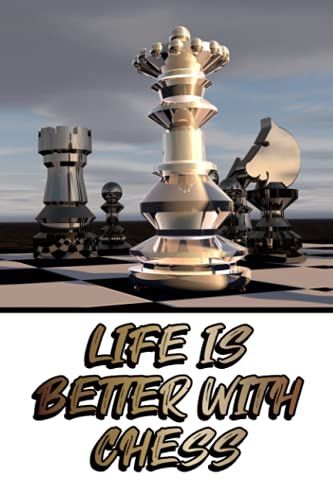 Life Is Better With Chess: Chess Tournament Notes Book For Recording Each Move In A Chess Game - Silver Chess Pieces Cover (Chess Score Journal)
