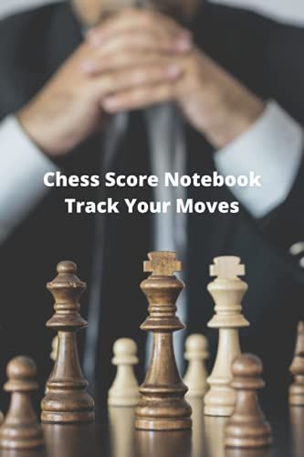 Chess Score Notebook Track Your Moves: Chess Tracker Notebook / Workbook For Chess Game Lovers / Scorebook Chess Lovers / (6 X 9 Inches), Matte Finish Cover