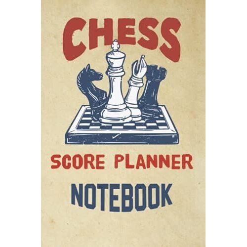 Chess Score Planner Notebook: Chess Score Notebook And Notation Pad | Chess Score Pads| Chess Workbook | 150 Pages To Track Your Moves & Analyse Your Strategies.