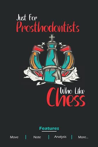 Just For Prosthodontists Who Love To Play Chess: This Chess Score Notebook Designed By Many Of Features Like Personal Note, Analysis, Move Count, Event, Duration, Tournament Winner Info, And More.