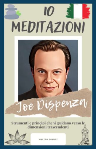 Joe Dispenza : 10 Meditazioni: Strumenti E Principi Che Vi Guidano Verso Le Dimensioni Trascendenti