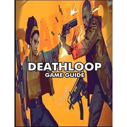 Deathloop: Guide To The Game