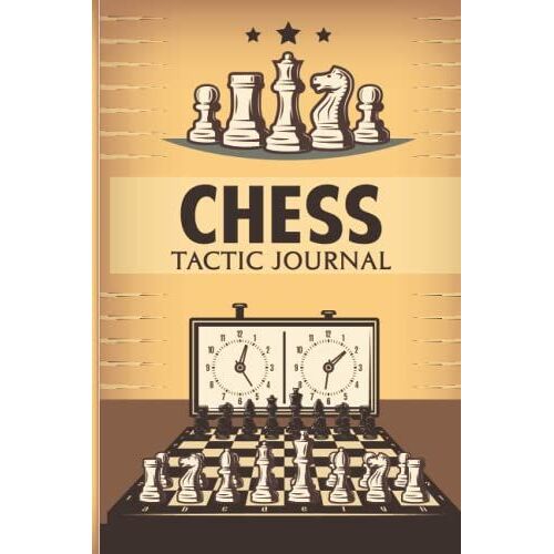 Chess Tactic Journal: Chess Tactics Journal, Chess Art Of Analysis Practice Strategy And Analyze Game Moves, Chess Tournament Log Book, Score Sheet ... Notebook, Chess Score And Tactics Journal