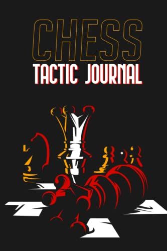 Chess Tactic Journal: Chess Move Tracker Notebook And Tactic Journal For Chess Players.