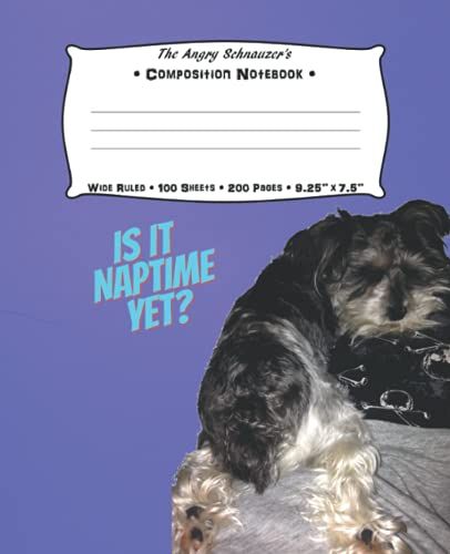 The Angry Schnauzer's Wide Ruled Composition Notebook - Drifting Away: (Capture Your Ideas, Dreams, Puppy Stories Or Anything Else) (Is It Naptime Yet?)