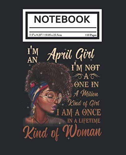 Notebook: Im An April Girl Black Women Birthday Melanin Queen 110 Pages College Wide Ruled Composition Notebook Journal - Lined Paper Notebooks Size 7.5x9.25 For Work School Office