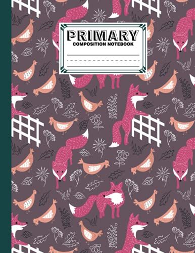 Primary Composition Notebook: Foxes And Chickens Primary Composition Notebook: Draw And Write | Dotted Midline And Picture Space | Grades K-2 School ... Book | Design By Hilmar Walter | Sketch Book.