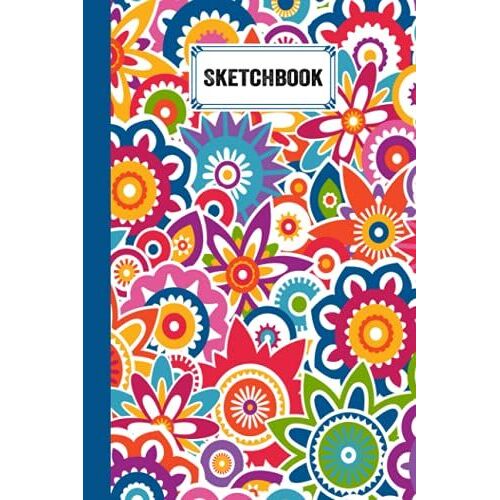 Sketchbook: Blank White Pages For Painting, Drawing, Writing, Sketching And Doodling, 120 Pages, Size 6" X 9" | Colorful Floral Cover By Nick Gregory