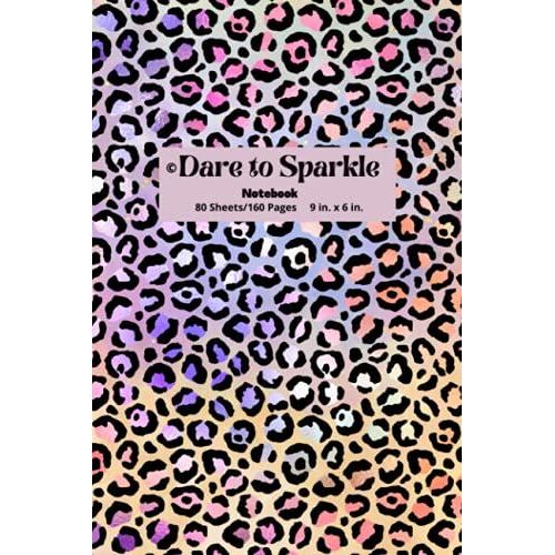 Dare To Sparkle Notebook: Multi-Color Leopard Print: 6 X 9 College Ruled (Dare To Sparkle Notebooks 6 X 9)