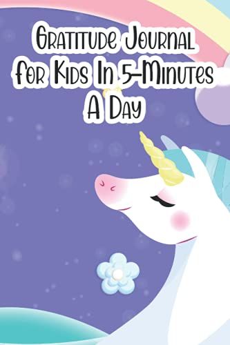 Gratitude Journal For Kids In 5-Minutes A Day: Write And Draw Journal For Being Thankful, A Prompted Gratitude Notebook With Unicorn Design