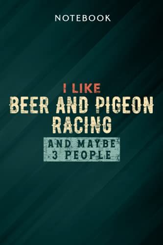 I Like Beer And Pigeon Racing And Maybe 3 People Graphic Notebook: Gifts For Women/Best Friend/Mom/Wife/Girlfriend/Boss/Coworker/Nurse/Encouragement Birthday, Menu