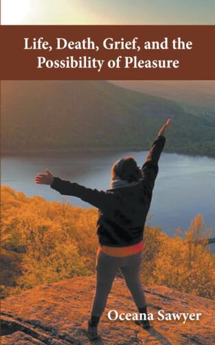 Life, Death, Grief And The Possibility Of Pleasure