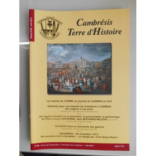 Cambrésis, Terre D'histoire : Revue Trimestrielle De L'association N° De Juin 2013