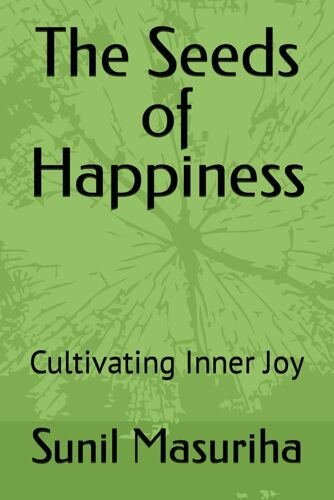 The Seeds Of Happiness: Cultivating Inner Joy