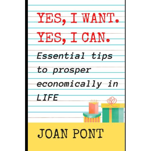 Yes, I Want. Yes, I Can. Essential Tips To Prosper Economically In Life