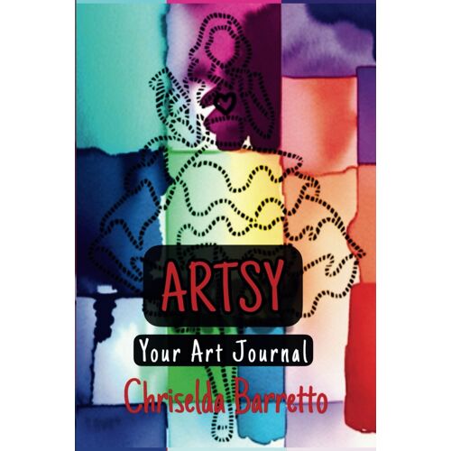 Artsy - Your Art Journal: Creative Journaling. Artistic. Self-Care And Mindfulness. Affirmations And Activities. Your Daily Practice Guide.