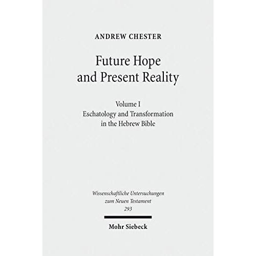Future Of Hope And Present Reality: Eschatology And Transformation In The Hebrew Bible (Wissenschaftliche Untersuchungen Zum Neuen Testament)