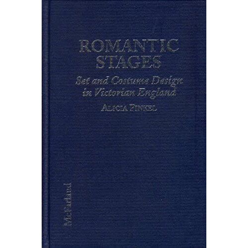 Romantic Stages: Set And Costume Design In Victorian England