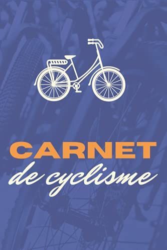 Carnet De Cyclisme: Mon Carnet D'entrainement De Cyclisme Pour 120 Séances|Carnet De Bord Pour Cycliste À Remplir Avec Bilan,Objectifs,Route,Météo...|Format:15,24 X 22,86 Cm (6 X 9 Pouces).