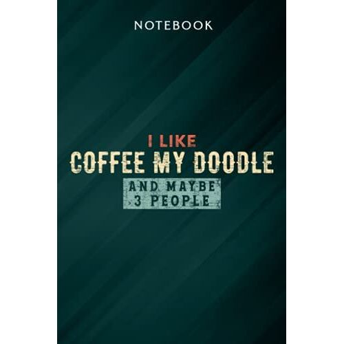 I Like Coffee My Doodle And Maybe 3 People Funny Doodle Dog Good Notebook: Gifts For Women/Best Friend/Mom/Wife/Girlfriend/Boss/Coworker/Nurse/Encouragement Birthday, Menu