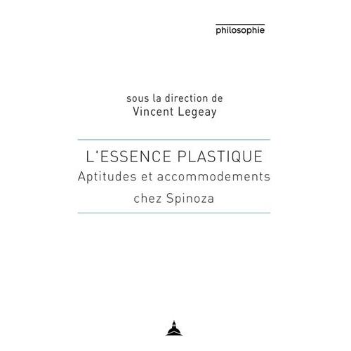 L'essence Plastique - Aptitudes Et Accommodement Chez Spinoza