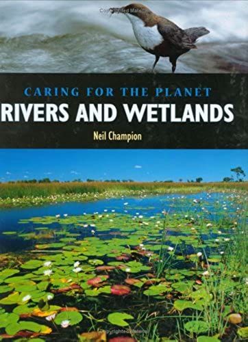 Rivers And Wetlands (Caring For The Planet)