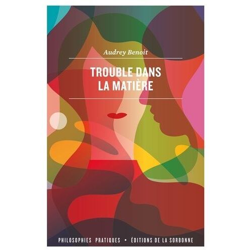 Trouble Dans La Matière - Pour Une Épistémologie Matérialiste Du Sexe