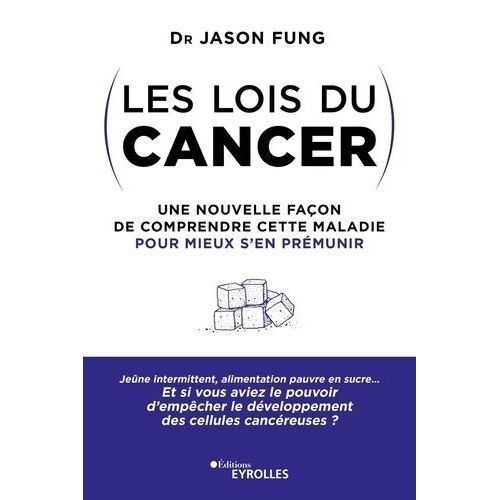 Les Lois Du Cancer - Une Nouvelle Façon De Comprendre Cette Maladie Pour Mieux S'en Prémunir