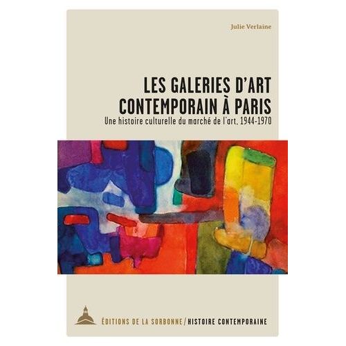 Les Galeries D'art Contemporain À Paris - Une Histoire Culturelle Du Marché De L'art