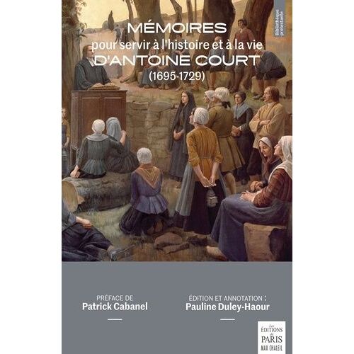 Mémoires Pour Servir À L'histoire Et À La Vie D'antoine Court (1695-1729)