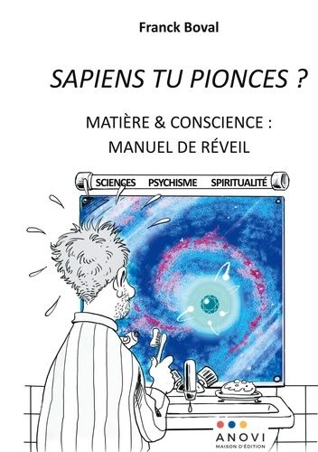 Sapiens Tu Pionces ? - Matière Et Conscience : Manuel De Réveil
