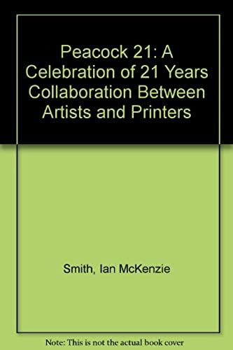 Peacock 21: A Celebration Of 21 Years Collaboration Between Artists And Printers