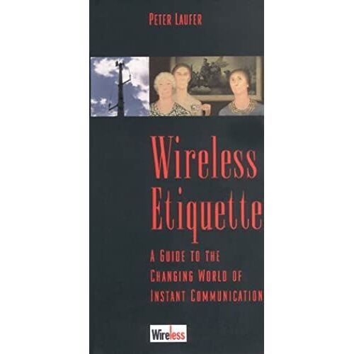 Wireless Etiquette: A Guide To The Changing World Of Instant Communication