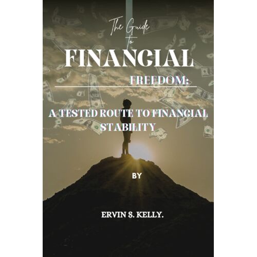 The Guide To Financial Freedom: A Tested Route To Financial Stability