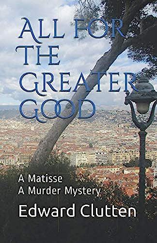 All For The Greater Good: A Matisse A Murder Mystery