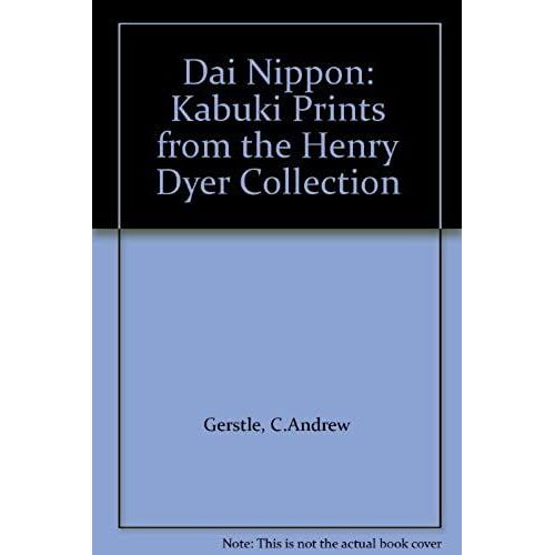 Dai Nippon: Kabuki Prints From The Henry Dyer Collection