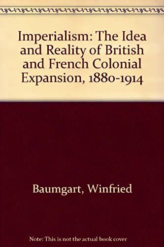Imperialism: The Idea And Reality Of British And French Colonial Expansion, 1880-1914