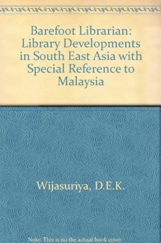 Barefoot Librarian: Library Developments In South East Asia With Special Reference To Malaysia