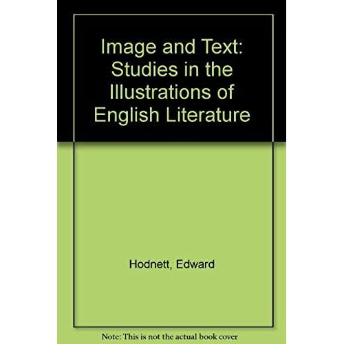 Image And Text: Studies In The Illustration Of English Literature