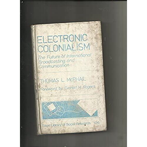 Electronic Colonialism: The Future Of International Broadcasting And Communication (Sage Library Of Social Research)