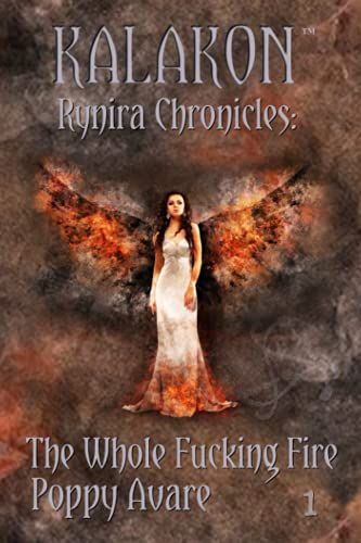 The Whole Fucking Fire: Rynira Chronicles (Kalakon)