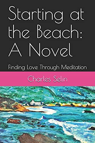 Starting At The Beach: A Novel: Finding Love Through Meditation