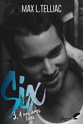 Six, Tome 3 : A Nos Âmes Liées