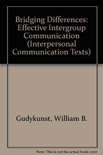 Bridging Differences: Effective Intergroup Communication (Interpersonal Communication Texts)