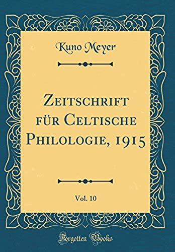 Zeitschrift Fur Celtische Philologie, 1915, Vol. 10 (Classic Reprint)